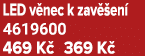 LED v nec k zav en  4619600 469 K  369 K 