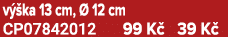 v ka 13 cm,   12 cm CP07842012 99 K  39 K 