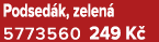 Podsed k, zelen 5773560 249 K 