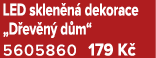 LED sklen n dekorace „D ev n  d m“ 5605860 179 K 