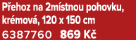 P ehoz na 2m stnou pohovku, kr mov , 120 x 150 cm 6387760 869 K 
