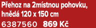 P ehoz na 2m stnou pohovku, hn d 120 x 150 cm 6387560 869 K 