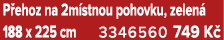 P ehoz na 2m stnou pohovku, zelen 188 x 225 cm 3346560 749 K 