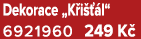Dekorace „K i  l“ 6921960 249 K 