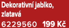 Dekorativn jablko, zlatav  6229560 199 K 