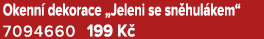 Okenn dekorace „Jeleni se sn hul kem“ 7094660 199 K 