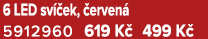 6 LED sv ek,  erven  5912960 619 K  499 K 