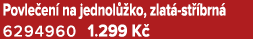 Povle en na jednol  ko, zlat  st  brn  6294960 1.299 K 
