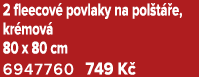 2 fleecov povlaky na pol t  e, kr mov  80 x 80 cm 6947760 749 K 
