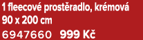 1 fleecov prost radlo, kr mov  90 x 200 cm 6947660 999 K 