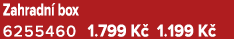 Zahradn box 6255460 1.799 K  1.199 K 