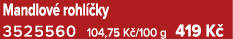Mandlov rohl  ky 3525560 104,75 K /100 g 419 K 