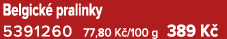Belgick pralinky 5391260 77,80 K /100 g 389 K 