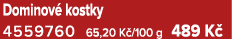Dominov kostky 4559760 65,20 K /100 g 489 K 