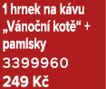 1 hrnek na k vu „V no n kot “ + pamlsky 3399960 249 K 