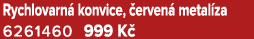 Rychlovarn konvice,  erven  metal za 6261460 999 K 