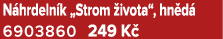 N hrdeln k „Strom ivota“, hn d  6903860 249 K 
