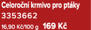 Celoro n krmivo pro pt ky 3353662 16,90 K /100 g 169 K 