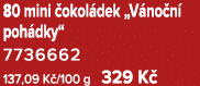 80 mini okol dek „V no n  poh dky“ 7736662 137,09 K /100 g 329 K 