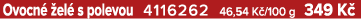 Ovocn  el  s polevou 4116262 46,54 K /100 g 349 K 
