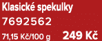 Klasick spekulky 7692562 71,15 K /100 g 249 K 