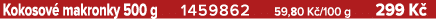 Kokosov makronky 500 g 1459862 59,80 K /100 g 299 K 