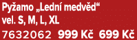 Py amo „Ledn medv d“ vel. S, M, L, XL 7632062 999 K  699 K 