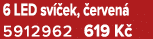 6 LED sv ek,  erven  5912962 619 K 