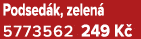 Podsed k, zelen 5773562 249 K 