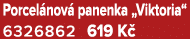 Porcel nov panenka „Viktoria“ 6326862 619 K 