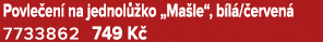 Povle en na jednol  ko „Ma le“, b l / erven  7733862 749 K 