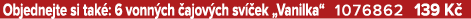 Objednejte si tak : 6 vonn ch ajov ch sv  ek „Vanilka“ 1076862 139 K 