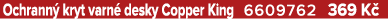 Ochrann kryt varn  desky Copper King 6609762 369 K 