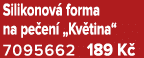 Silikonov forma na pe en  „Kv tina“ 7095662 189 K 