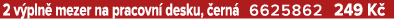2 v pln mezer na pracovn  desku,  ern  6625862 249 K 