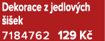 Dekorace z jedlov ch i ek 7184762 129 K 