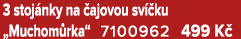 3 stoj nky na ajovou sv  ku „Muchom rka“ 7100962 499 K 