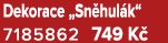 Dekorace „Sn hul k“ 7185862 749 K 