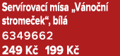 Serv rovac m sa „V no n  strome ek“, b l  6349662 249 K  199 K 