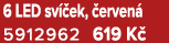 6 LED sv ek,  erven  5912962 619 K 