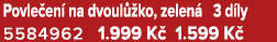 Povle en na dvoul  ko, zelen  3 d ly 5584962 1.999 K  1.599 K 