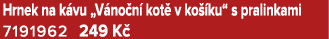 Hrnek na k vu „V no n kot  v ko  ku“ s pralinkami 7191962 249 K 