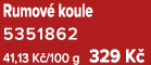Rumov koule 5351862 41,13 K /100 g 329 K 
