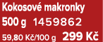 Kokosov makronky 500 g 1459862 59,80 K /100 g 299 K 