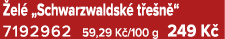  el „Schwarzwaldsk  t e n “ 7192962 59,29 K /100 g 249 K 