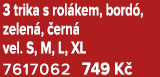 3 trika s rol kem, bord , zelen , ern  vel. S, M, L, XL 7617062 749 K  
