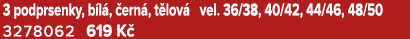 3 podprsenky, b l , ern , t lov  vel. 36/38, 40/42, 44/46, 48/50 3278062 619 K 