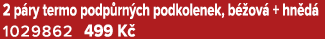 2 p ry termo podp rn ch podkolenek, b ov  + hn d  1029862 499 K 