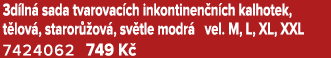 3d ln sada tvarovac ch inkontinen n ch kalhotek, t lov , staror  ov , sv tle modr  vel. M, L, XL, XXL 7424062 749 K  