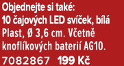 Objednejte si tak : 10 ajov ch LED sv  ek, b l  Plast,   3,6 cm. V etn  knofl kov ch bateri  AG10. 7082867 199 K 